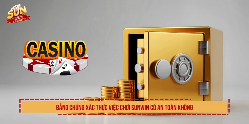 Chơi SUNWIN Có An Toàn Không? 4 Minh Chứng Về Sự Uy Tín Bằng chứng xác thực việc chơi SUNWIN có an toàn không
