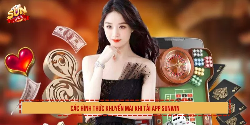 Các hình thức khuyến mãi khi tải app Sunwin