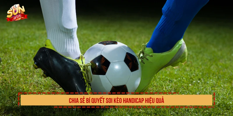 Chia sẻ bí quyết soi kèo handicap hiệu quả