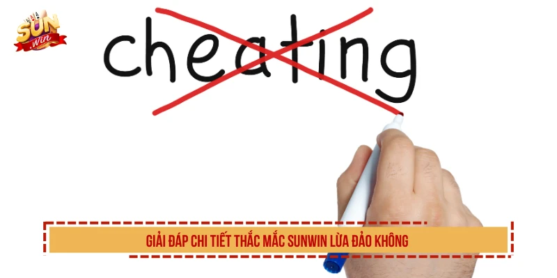 Giải đáp chi tiết thắc mắc SUNWIN lừa đảo không 