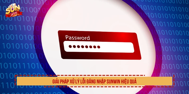 Giải pháp xử lý lỗi đăng nhập SUNWIN hiệu quả