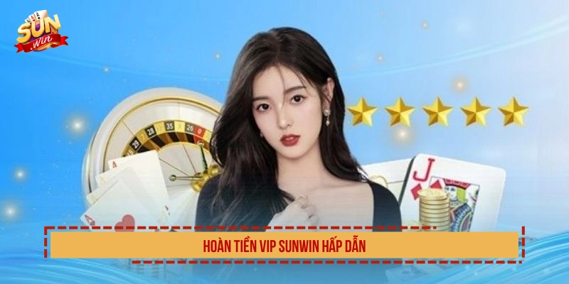 Khuyến Mãi Hoàn Tiền SUNWIN Đến 2% Nhận Thưởng Lớn Hoàn tiền VIP SUNWIN hấp dẫn