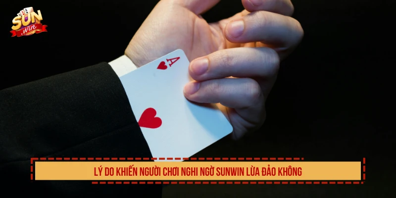 Lý do khiến người chơi nghi ngờ SUNWIN lừa đảo không