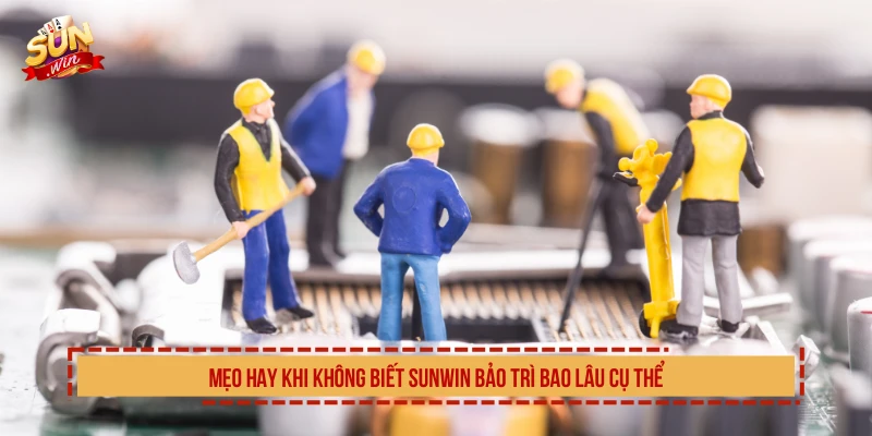 SUNWIN Bảo Trì Bao Lâu? Cập Nhật Thời Gian Chính Xác Nhất Mẹo hay khi không biết SUNWIN bảo trì bao lâu cụ thể
