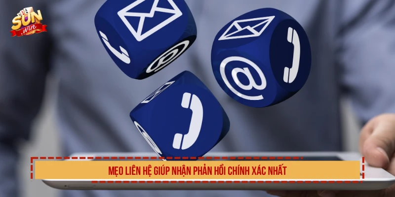 Mẹo liên hệ giúp nhận phản hồi chính xác nhất