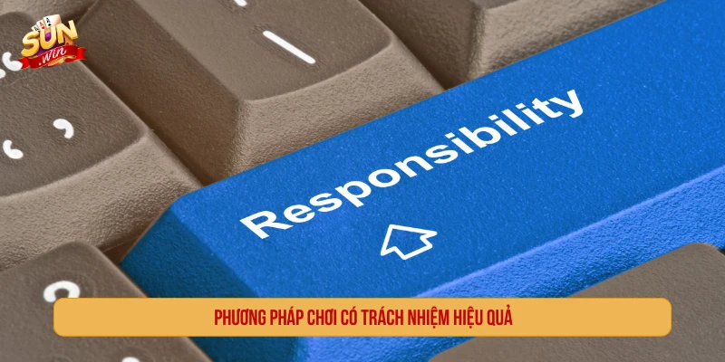 Phương pháp chơi có trách nhiệm hiệu quả