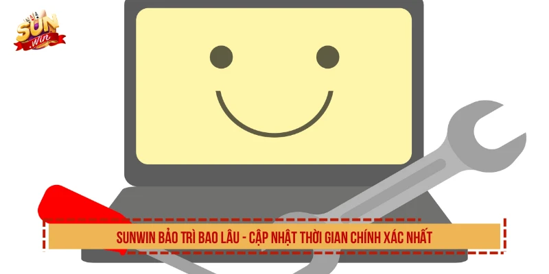 SUNWIN Bảo Trì Bao Lâu? Cập Nhật Thời Gian Chính Xác Nhất SUNWIN bảo trì bao lâu