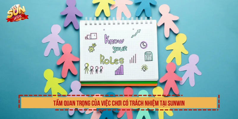 Chơi Có Trách Nhiệm SUNWIN Và Bí Quyết Giải Trí An Toàn Tầm quan trọng của việc chơi có trách nhiệm tại SUNWIN