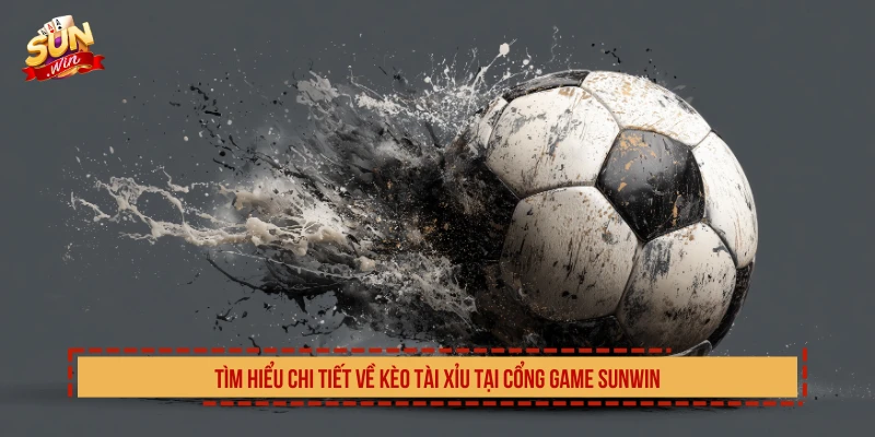 Tìm hiểu chi tiết về kèo tài xỉu tại cổng game SUNWIN