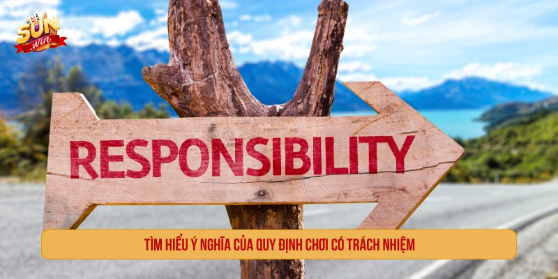 Tìm hiểu ý nghĩa của quy định chơi có trách nhiệm